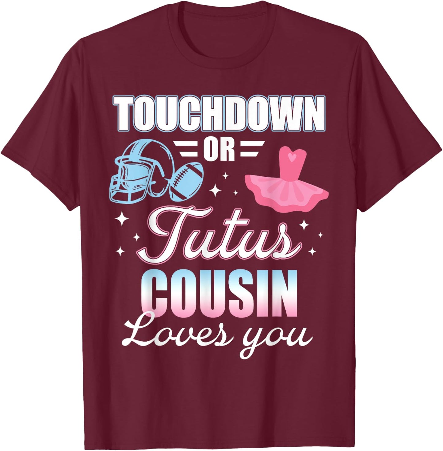 Gender Reveal COUSIN Lover You Touchdowns Or Tutus T-Shirt - T-Shirt | Maroon