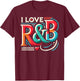 I Love R&B Shirt Vintage Lyric Lovers T-Shirt - T-Shirt | Maroon