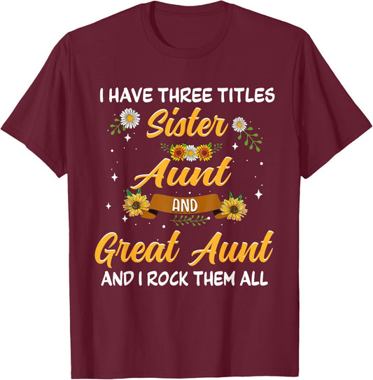 Mother's Day Presents I have 3 titles Sister Aunt Great Aunt T-Shirt - T-Shirt | Maroon