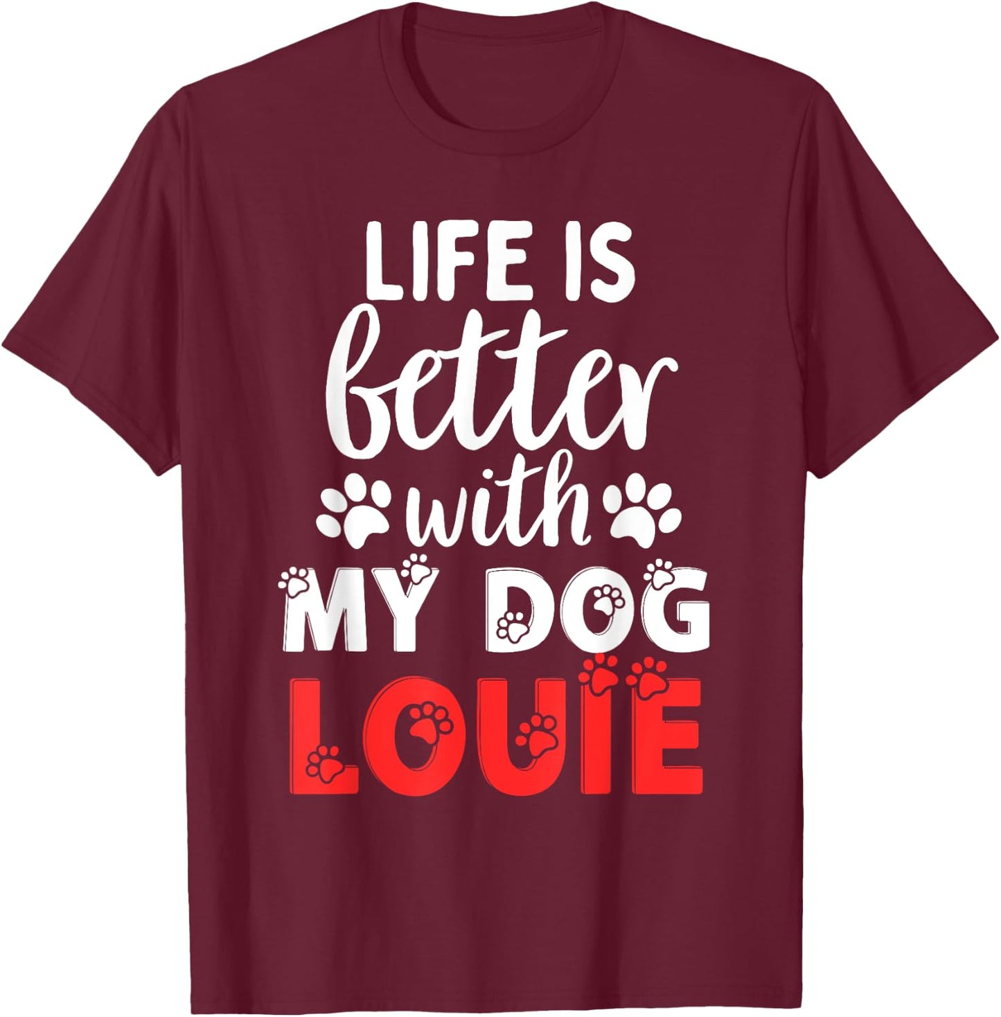 Dog Name Louie Life Is Better With My Dog Named Louie T-Shirt - T-Shirt | Maroon