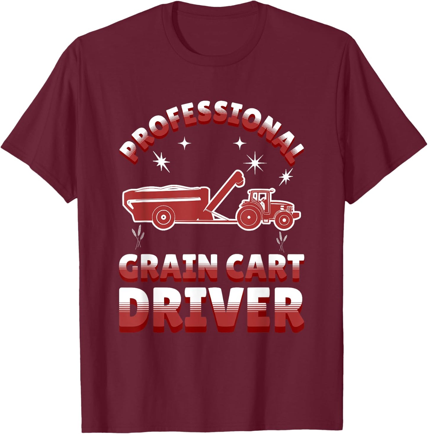 Professional Grain Cart Driver Fun Tractor Operator Farming T-Shirt - T-Shirt | Maroon