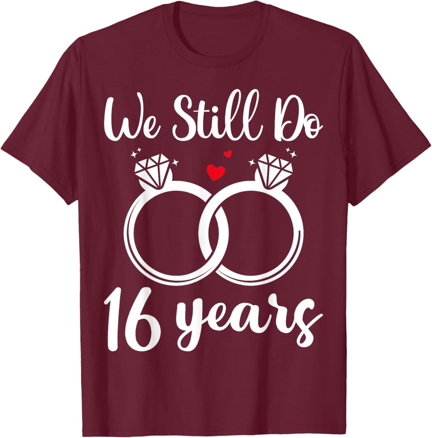 We Still Do 16 Years - Husband Wife 16th Wedding Anniversary T-Shirt - T-Shirt | Maroon