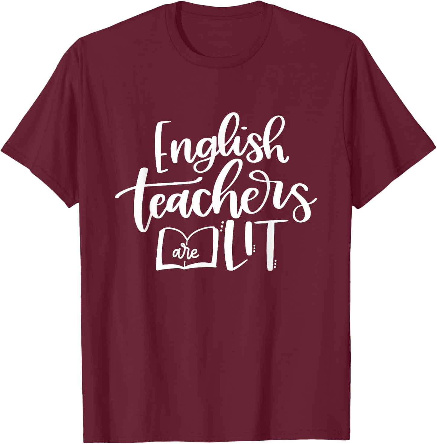 English Teachers Are Lit Funny Teacher Appreciation T-Shirt - T-Shirt | Maroon