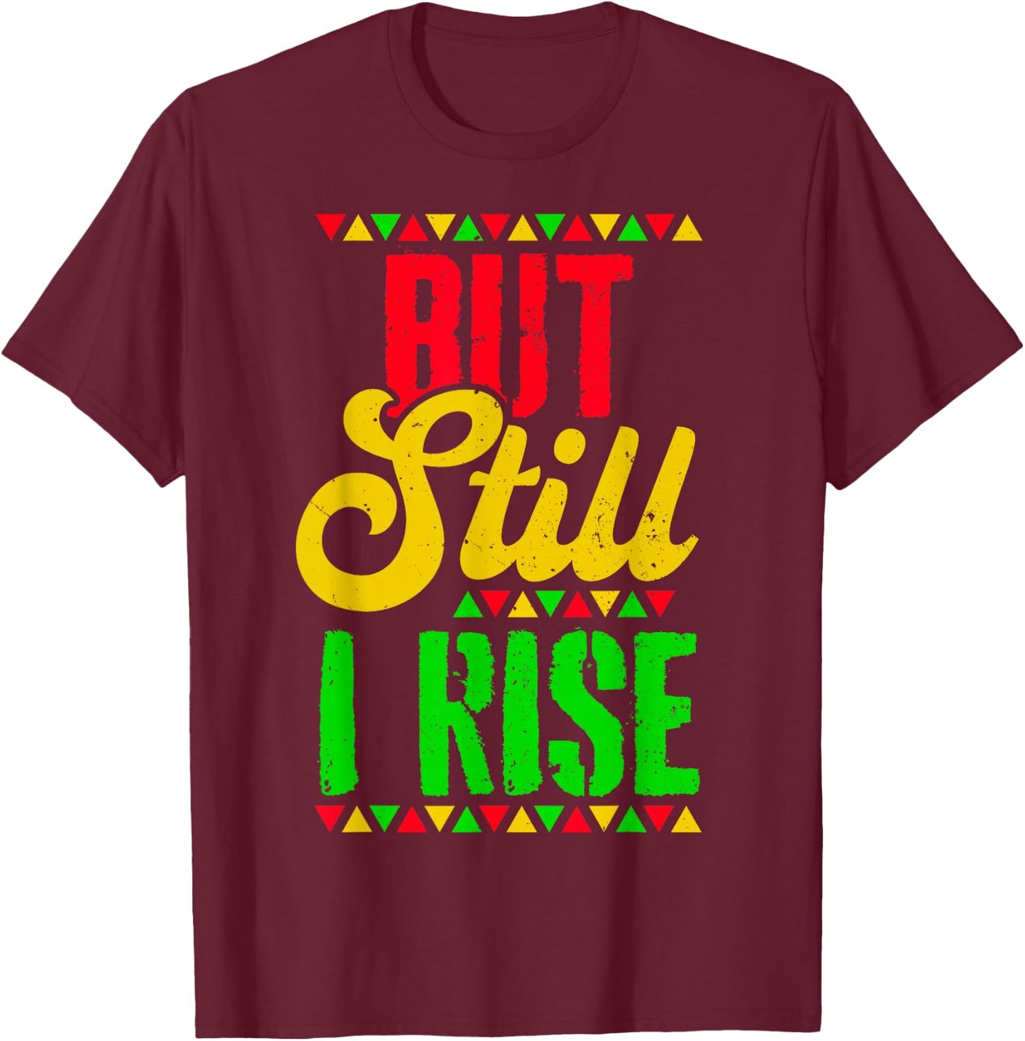 Black History Month But Still I Rise T-Shirt - T-Shirt | Maroon