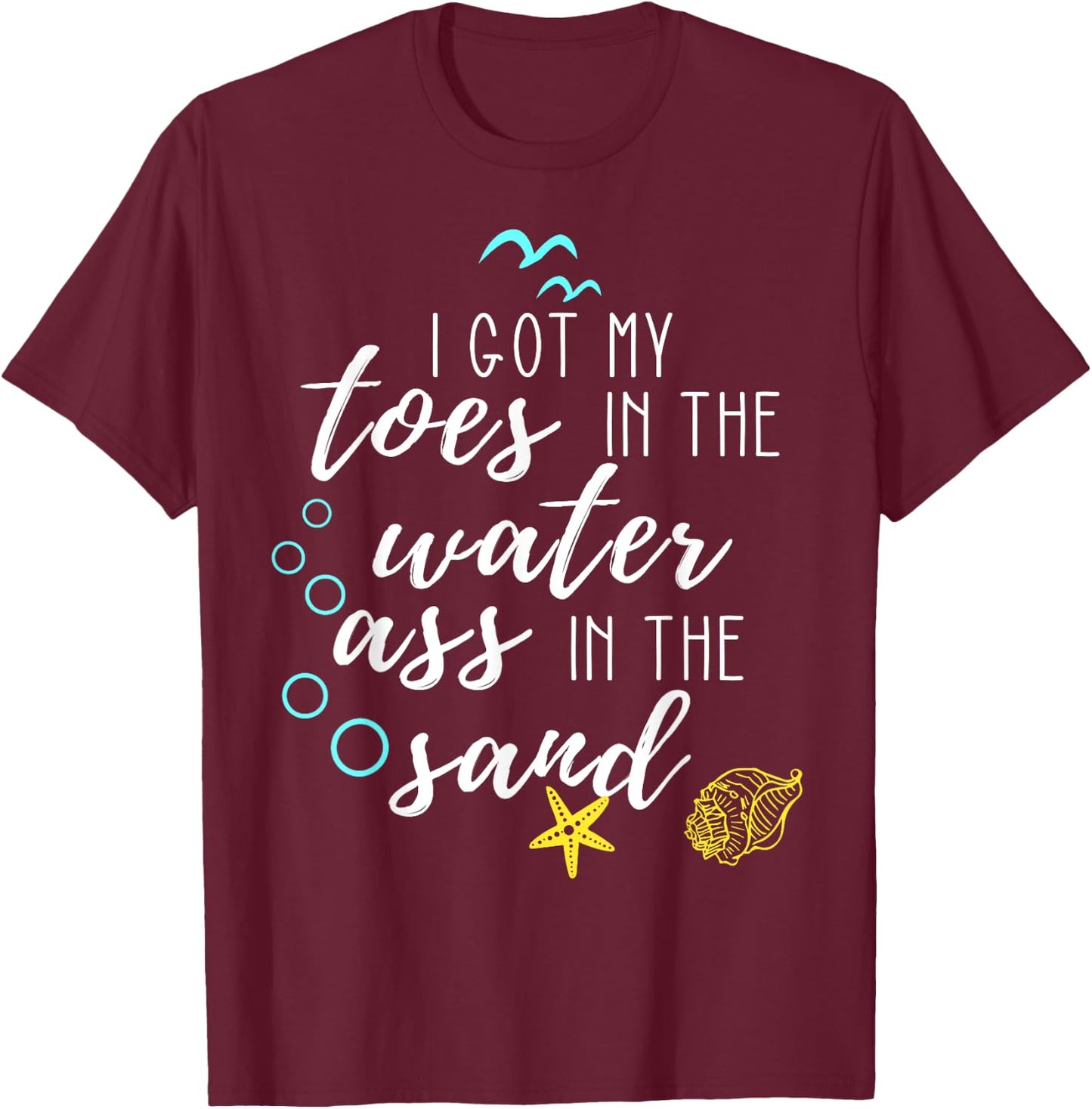 I Got My Toes In The Water Ass In The Sand Good Vibes Beach T-Shirt - T-Shirt | Maroon
