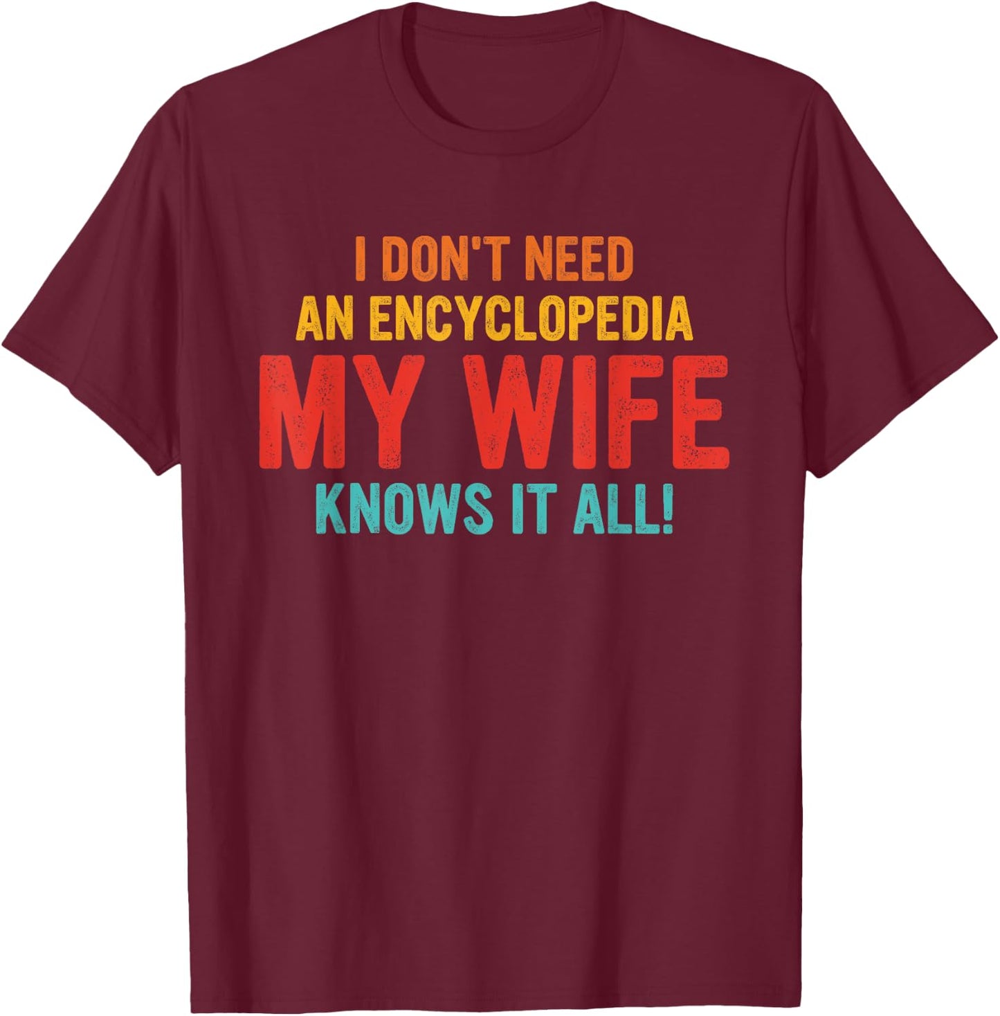 I Don't Need An Encyclopedia My Wife Knows It All Vintage T-Shirt - T-Shirt | Maroon