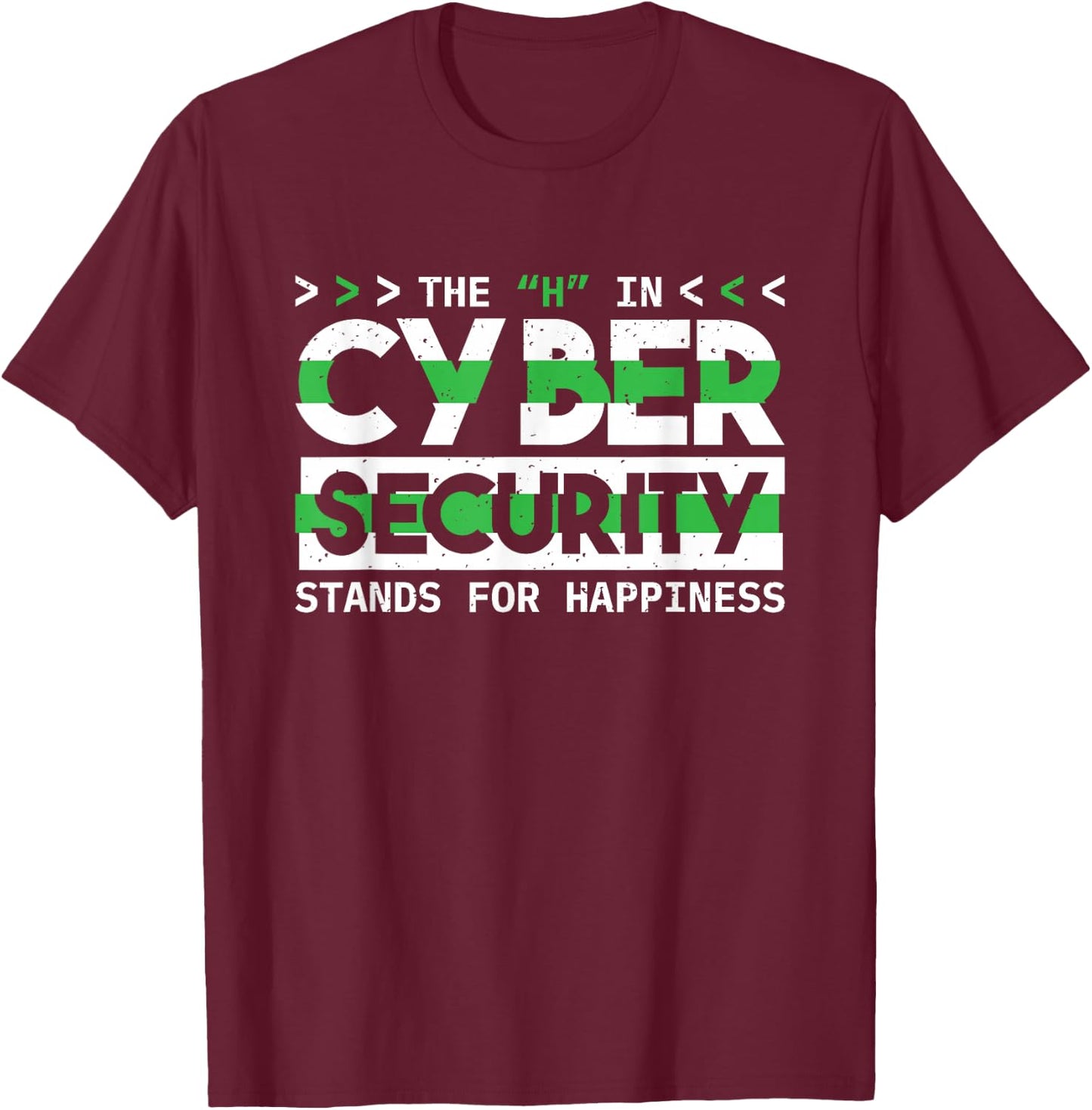 The H In Cyber Security Stands For Happiness, Cyber Security T-Shirt - T-Shirt | Maroon