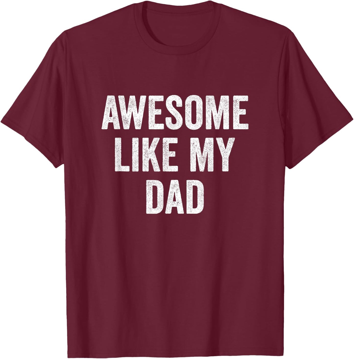 Awesome Like My Dad T-Shirt - T-Shirt | Maroon
