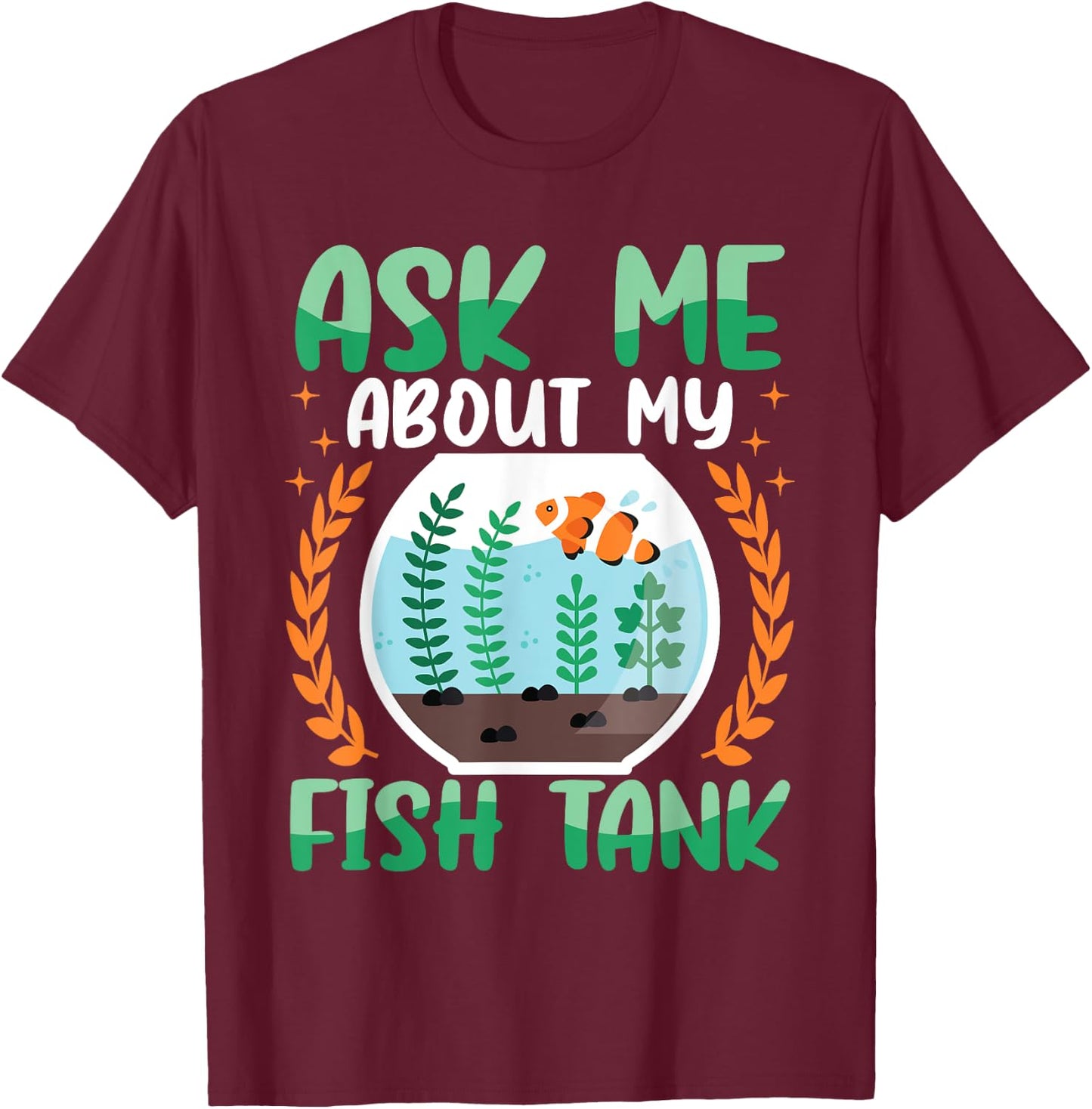 Ask Me About My Fish Tank Aquarium Owner Fish Keeping T-Shirt - T-Shirt | Maroon