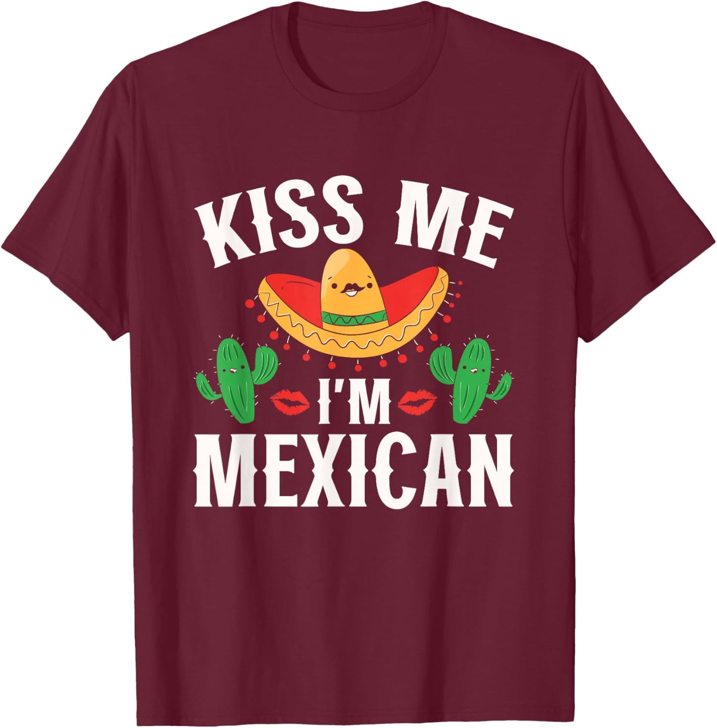 Kiss Me I'm Mexican Country Lover Proud Mexico T-Shirt - T-Shirt | Maroon