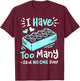 I Have Too Many Funny Building Blocks Lovers Men Boys T-Shirt - T-Shirt | Maroon