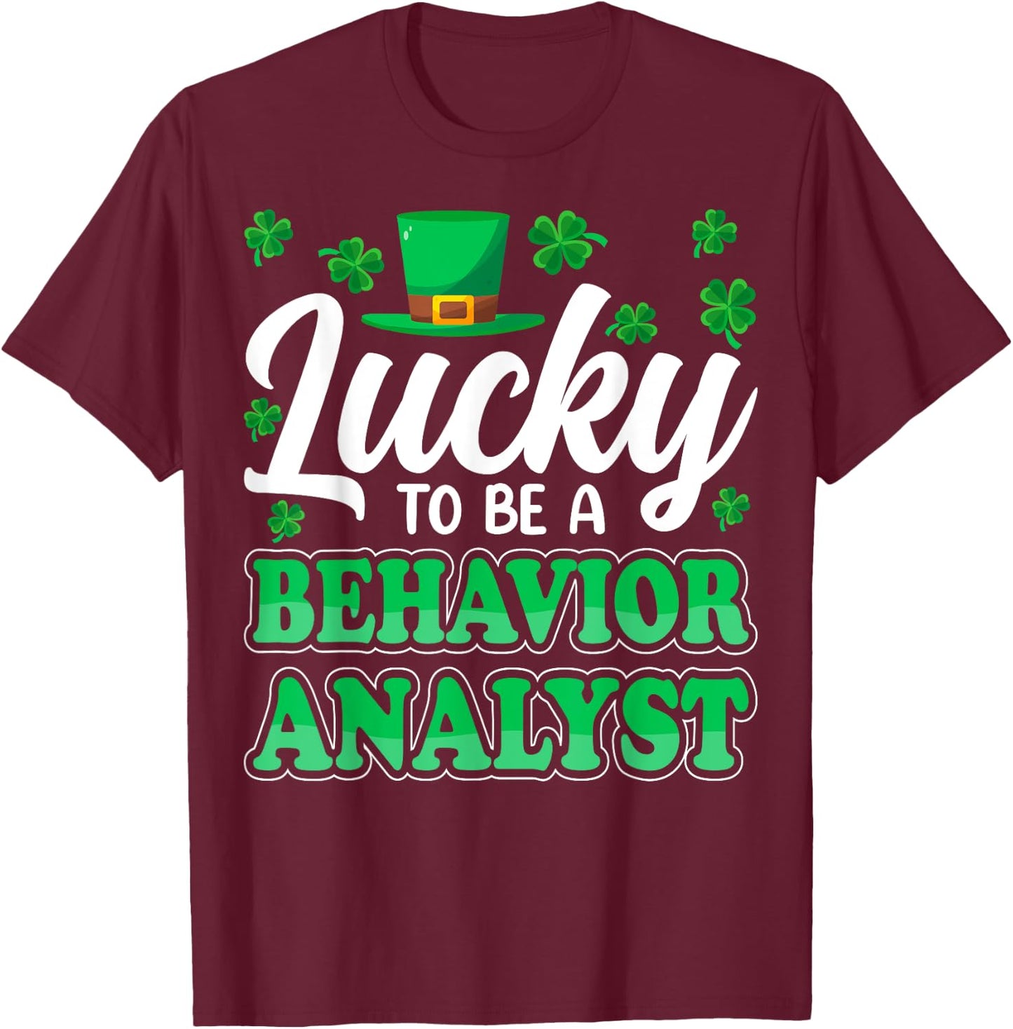 St Patricks Day Lucky to Be a Behavior Analyst Therapist ABA T-Shirt - T-Shirt | Maroon