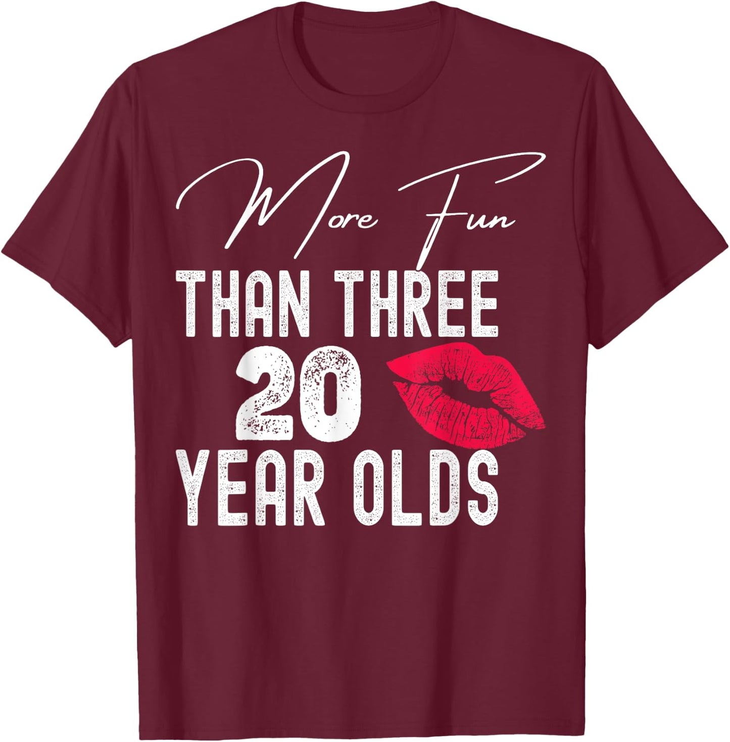 More Fun Than Three Twenty Year Olds T-Shirt - T-Shirt | Maroon