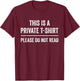 This Is A Private Please Do Not Read Funny Joke T-Shirt - T-Shirt | Maroon