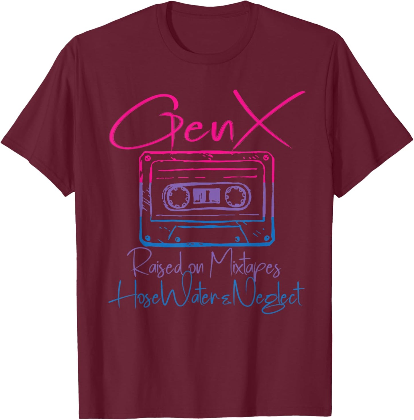 Funny Gen X Raised on Mixtapes Hose Water and Neglect Retro T-Shirt - T-Shirt | Maroon