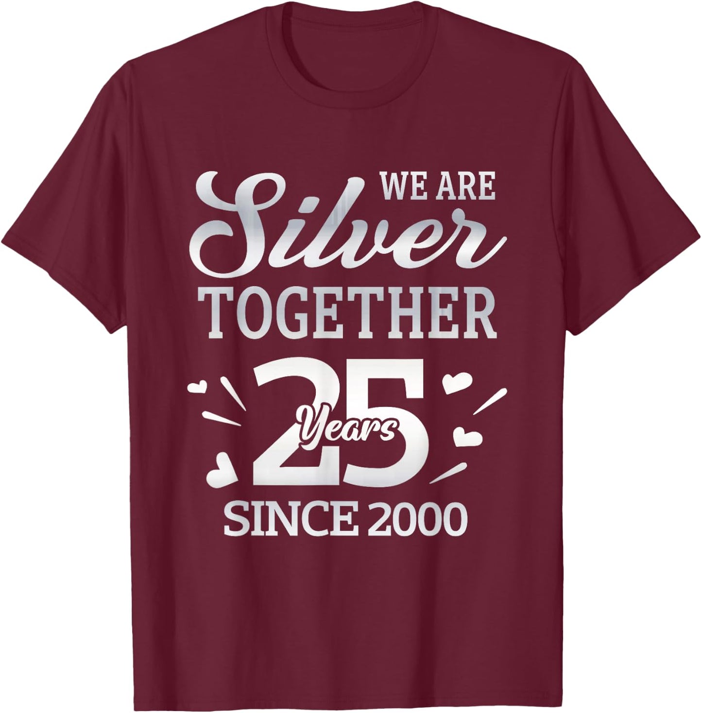 We Are Silver Together 25 Year Since 2000 25th Wedding T-Shirt - T-Shirt | Maroon