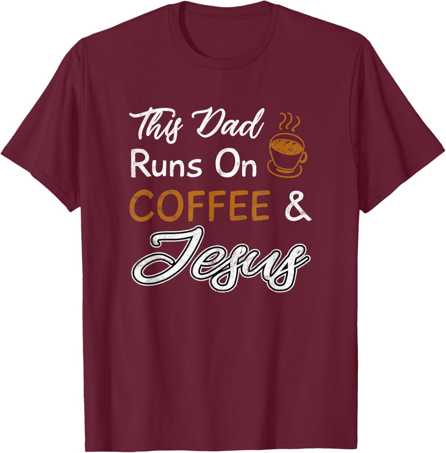 This Dad Runs On Coffee And Jesus T Shirt Christian Quote T-Shirt - T-Shirt | Maroon