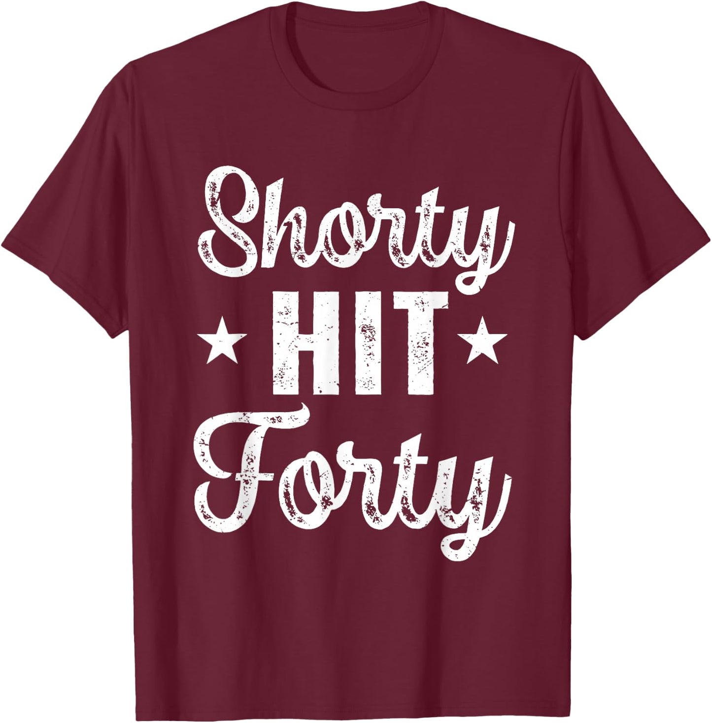 Funny Shorty Hit Forty Turning 40th Birthday Hello Forties T-Shirt - T-Shirt | Maroon