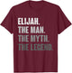 Elijah The Man The Myth The Legend Funny Gift Elijah T-Shirt - T-Shirt | Maroon