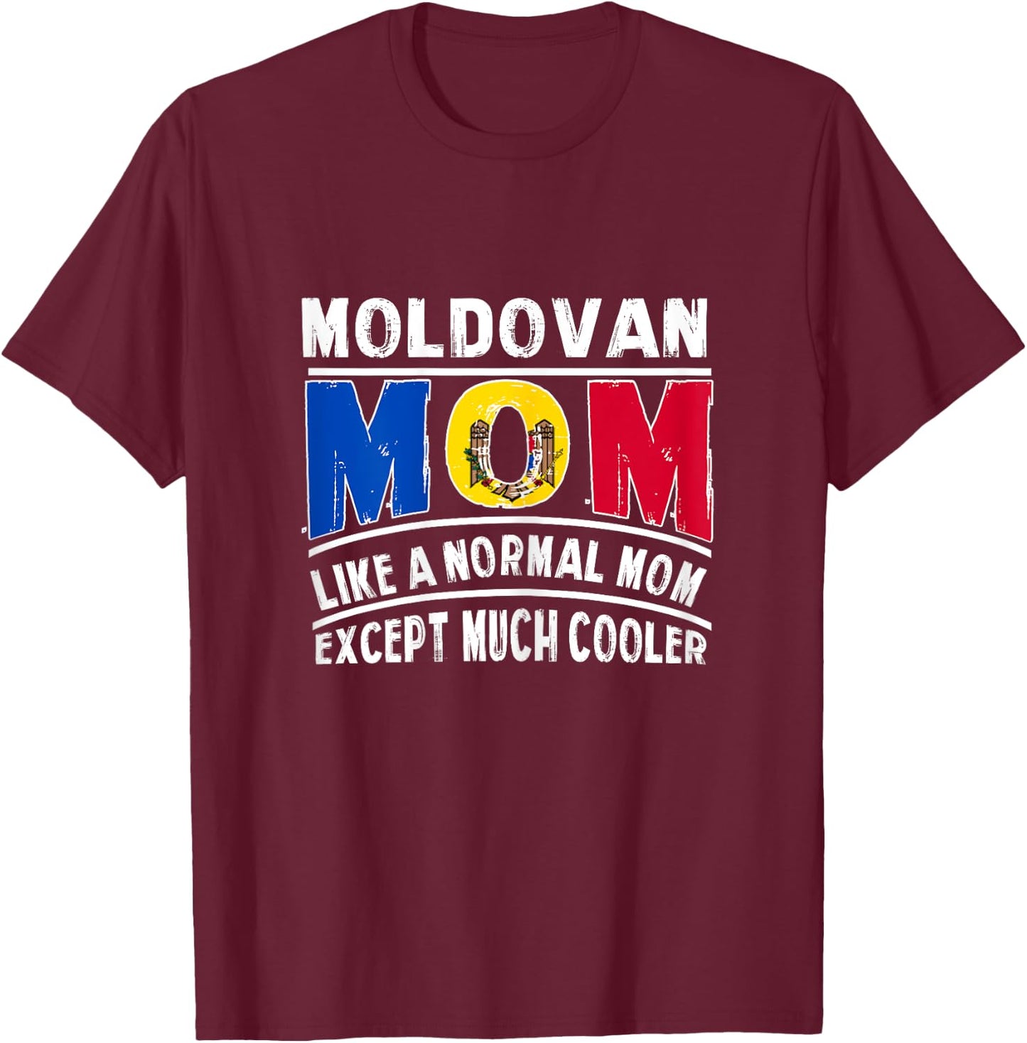 Moldovan Mom Like A Normal Except Much Cooler Mama T-Shirt - T-Shirt | Maroon
