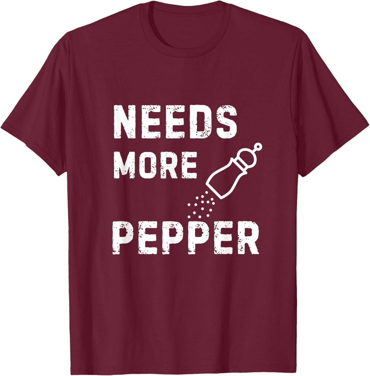 Needs More Pepper Cooking Baking Eating Kitchen Fun Novelty T-Shirt - T-Shirt | Maroon