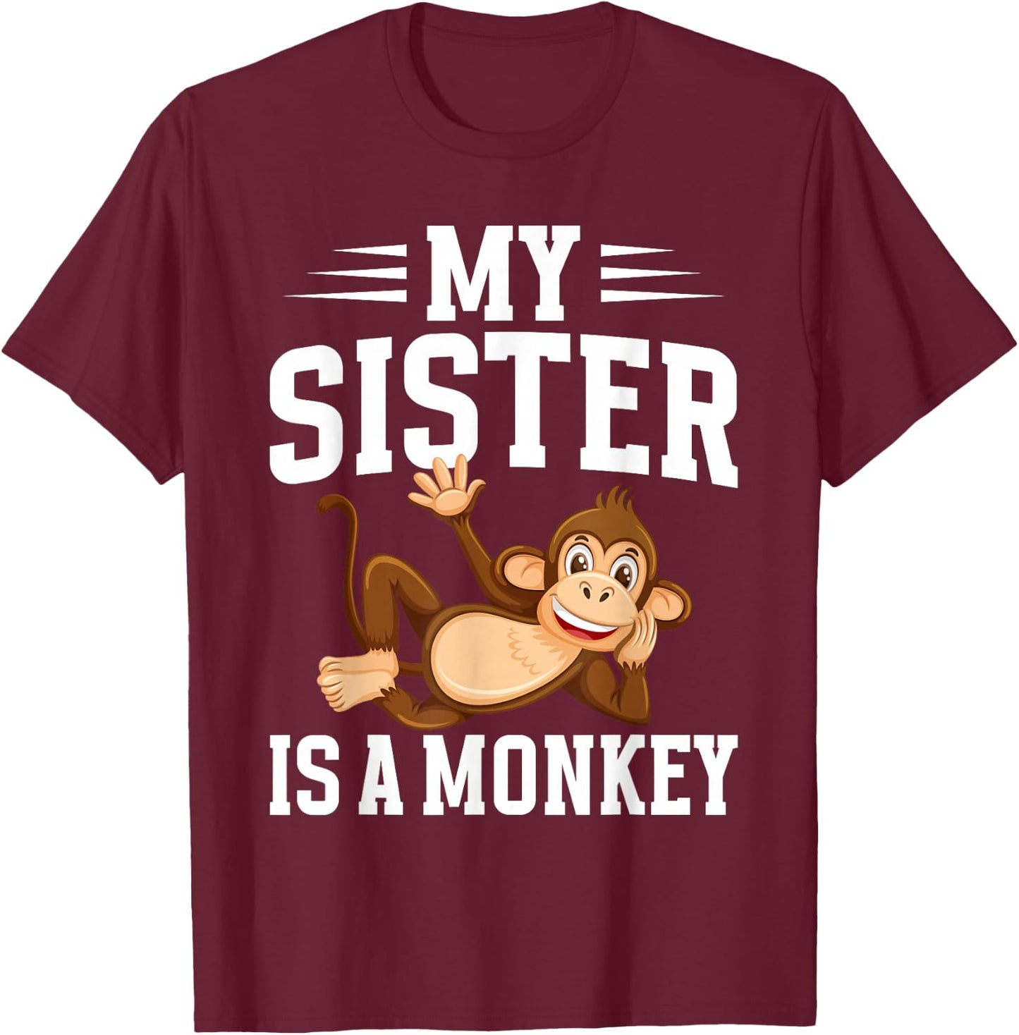 My Sister is a Monkey T-Shirt - T-Shirt | Maroon