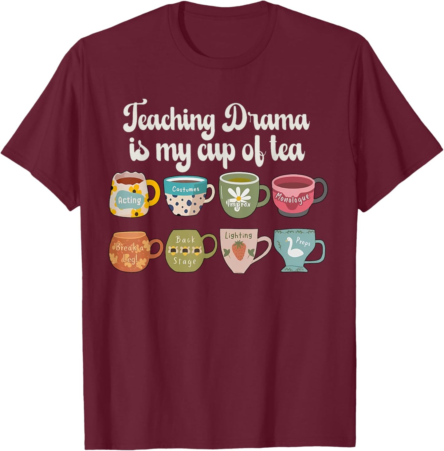 Teaching Drama Is My Cup Of Tea Theatre Teacher Theater T-Shirt - T-Shirt | Maroon