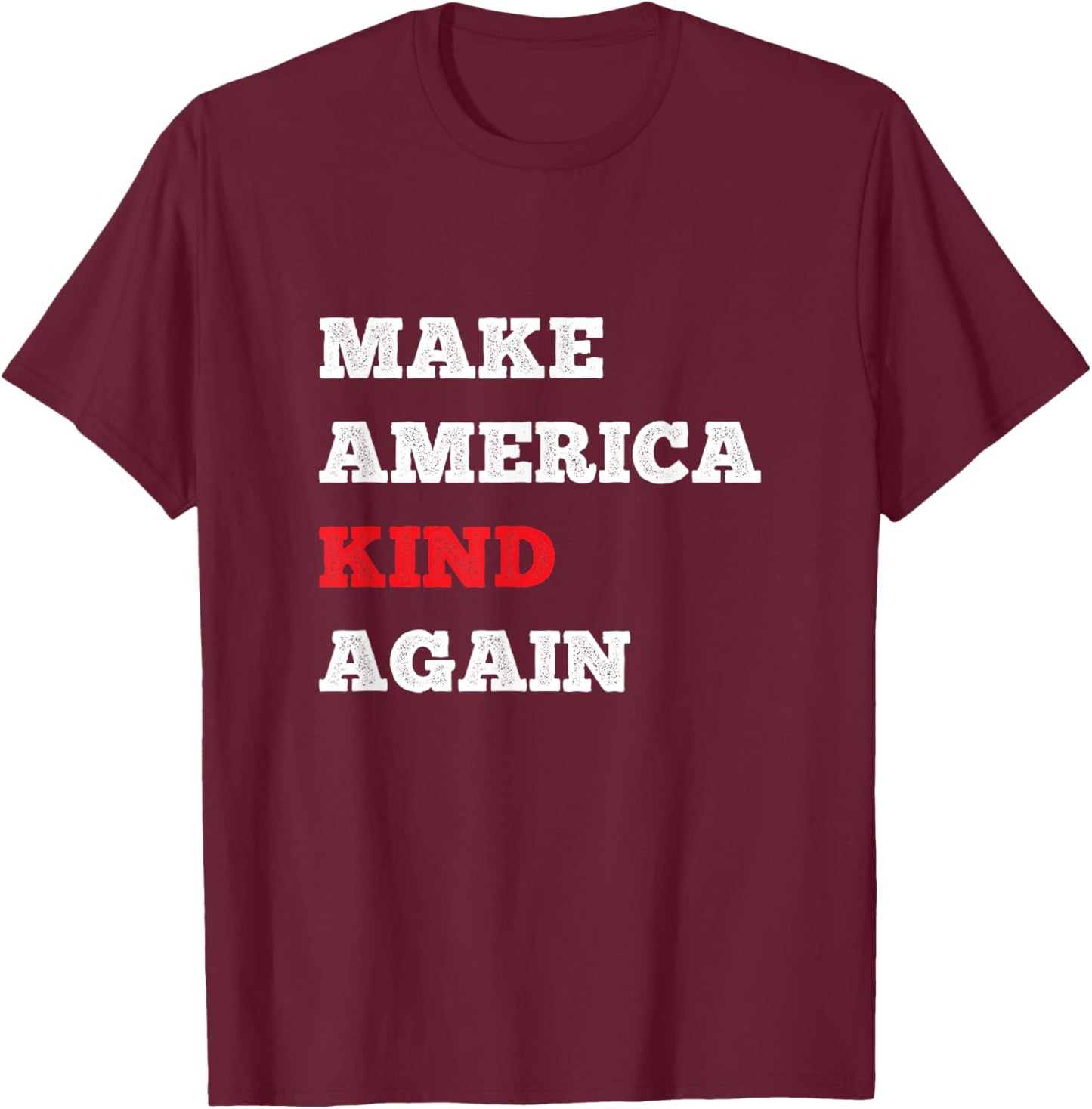 Cool Make America Kind Again Shirt Choose Kindness And Joy T-Shirt - T-Shirt | Maroon