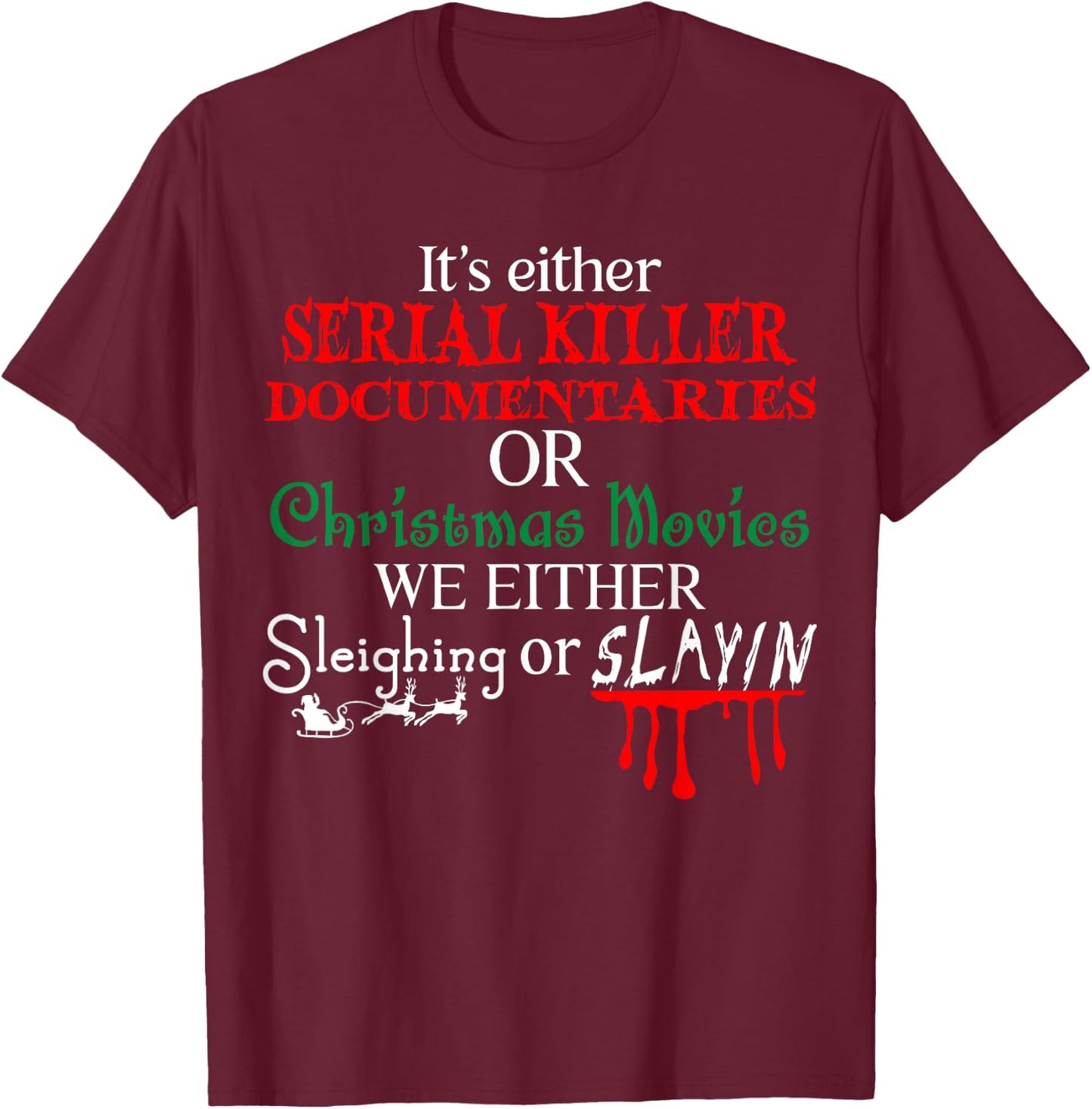 It's either Serial Killer Documentaries or Christmas Movies T-Shirt - T-Shirt | Maroon