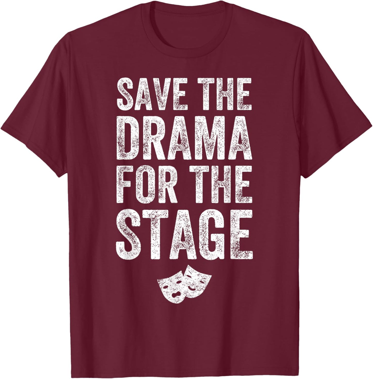 Save The Drama For The Stage Funny Theatre Lover Acting T-Shirt - T-Shirt | Maroon