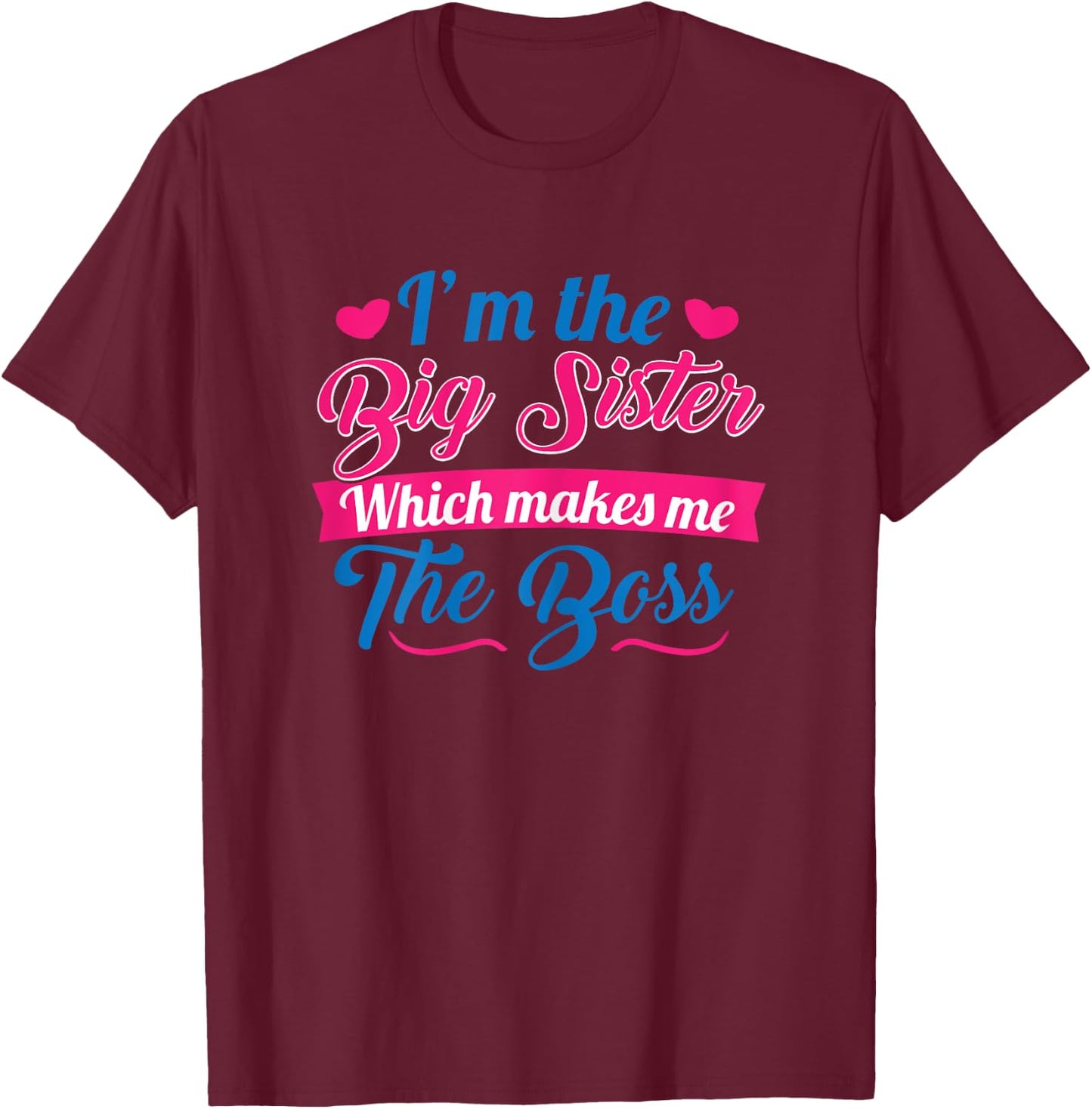 I Am The Big Sister For Girls or Adults Novelty Gift T-Shirt - T-Shirt | Maroon