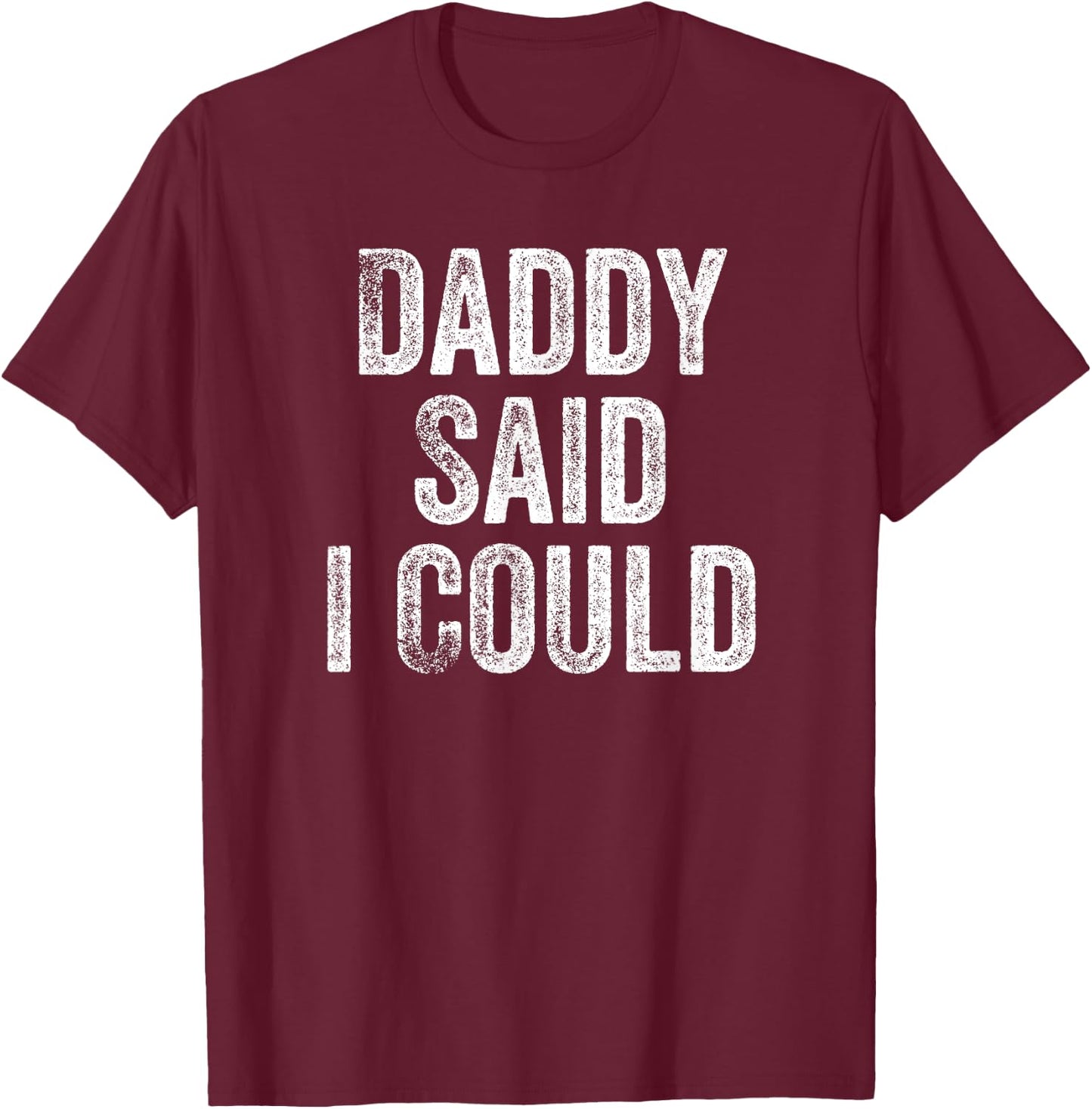 Daddy Said I Could Funny Grandchild Grandson Granddaughter T-Shirt - T-Shirt | Maroon
