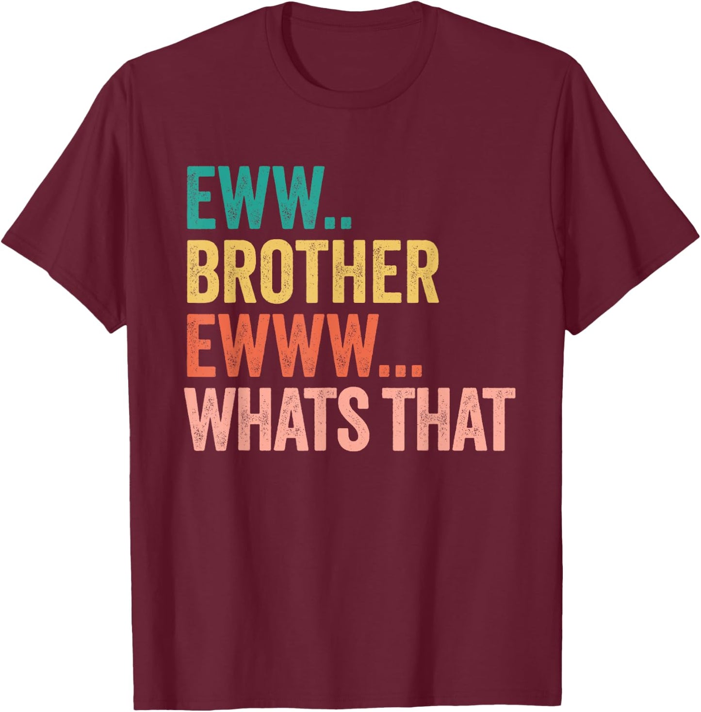Eww Brother Ewww What's That , Small, Black T-Shirt - T-Shirt | Maroon