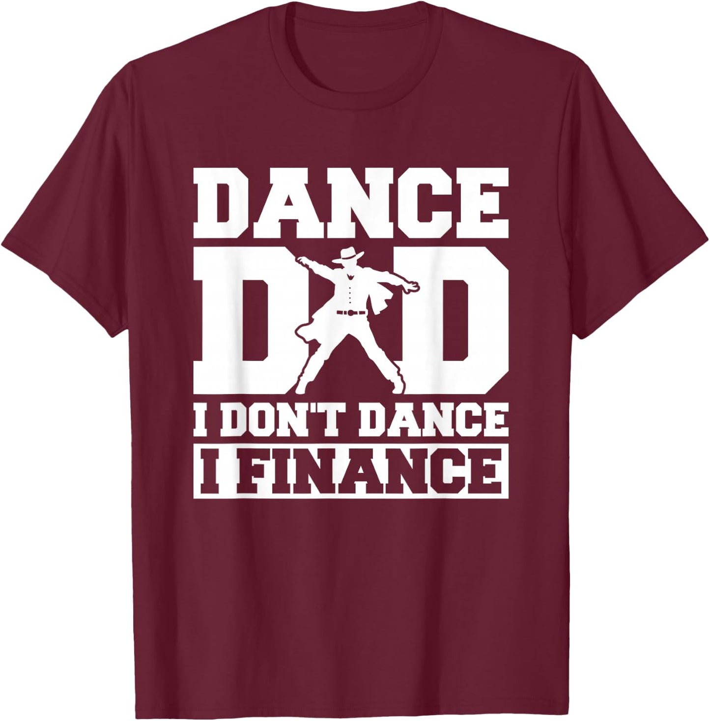 Dance Dad I Don't Dance I Finance T-Shirt - T-Shirt | Maroon