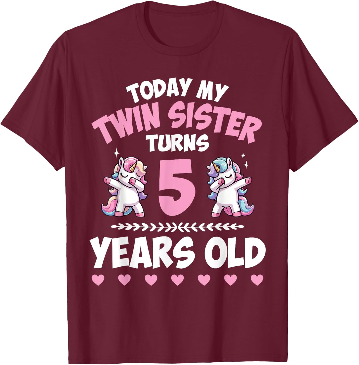 Unicorns Dab Together Today My Twin Sister Turns 5 Years Old T-Shirt - T-Shirt | Maroon