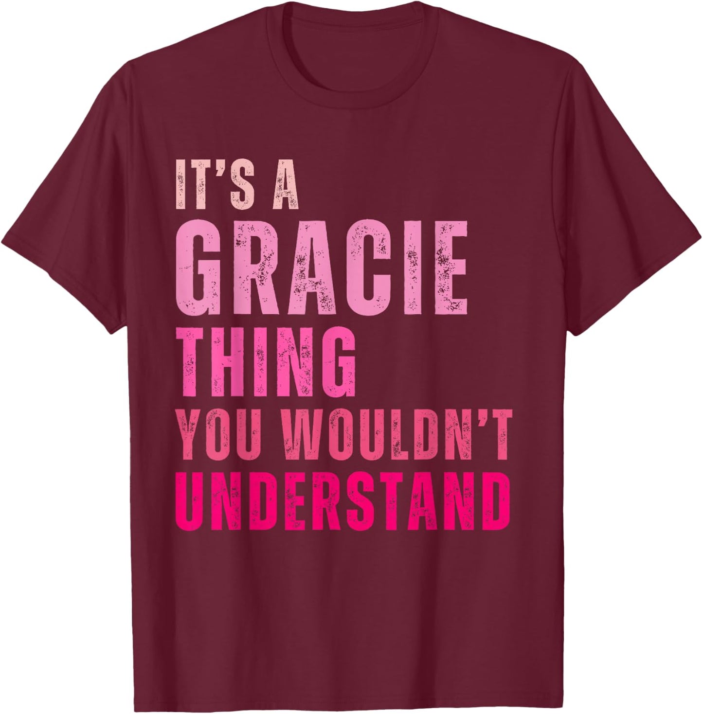 It's A Gracie Thing You Wouldn't Understand Gracie T-Shirt - T-Shirt | Maroon