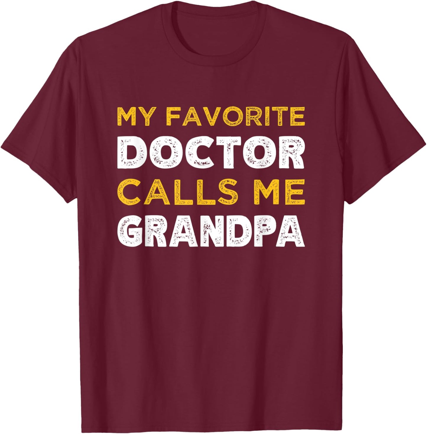 My Favorite Doctor Calls Me Grandpa Grandchild T-Shirt - T-Shirt | Maroon