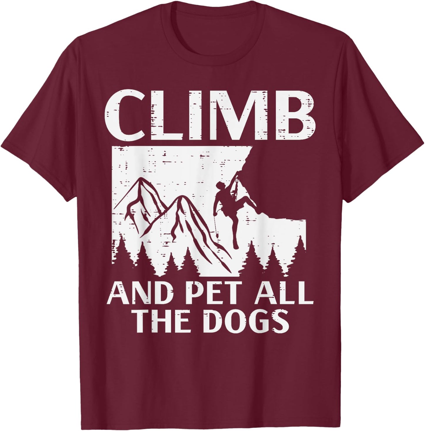 Climb And Pet All Dogs Rock Climber Climbing Men Women Kids T-Shirt - T-Shirt | Maroon