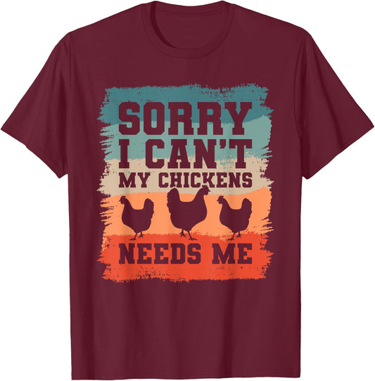Sorry I Can't My Chickens Needs Me Chicken Lover T-Shirt - T-Shirt | Maroon