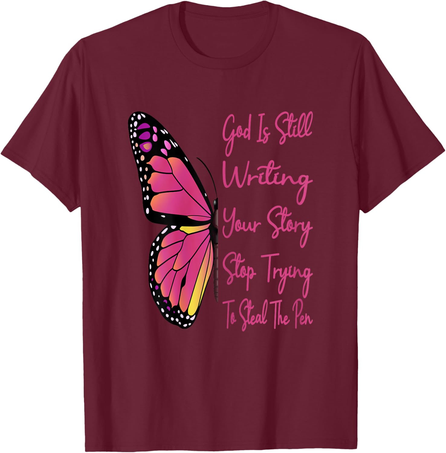 God Is Still Writing Your Story Stop Trying To Steal The Pen T-Shirt - T-Shirt | Maroon