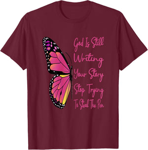 God Is Still Writing Your Story Stop Trying To Steal The Pen T-Shirt - T-Shirt | Maroon