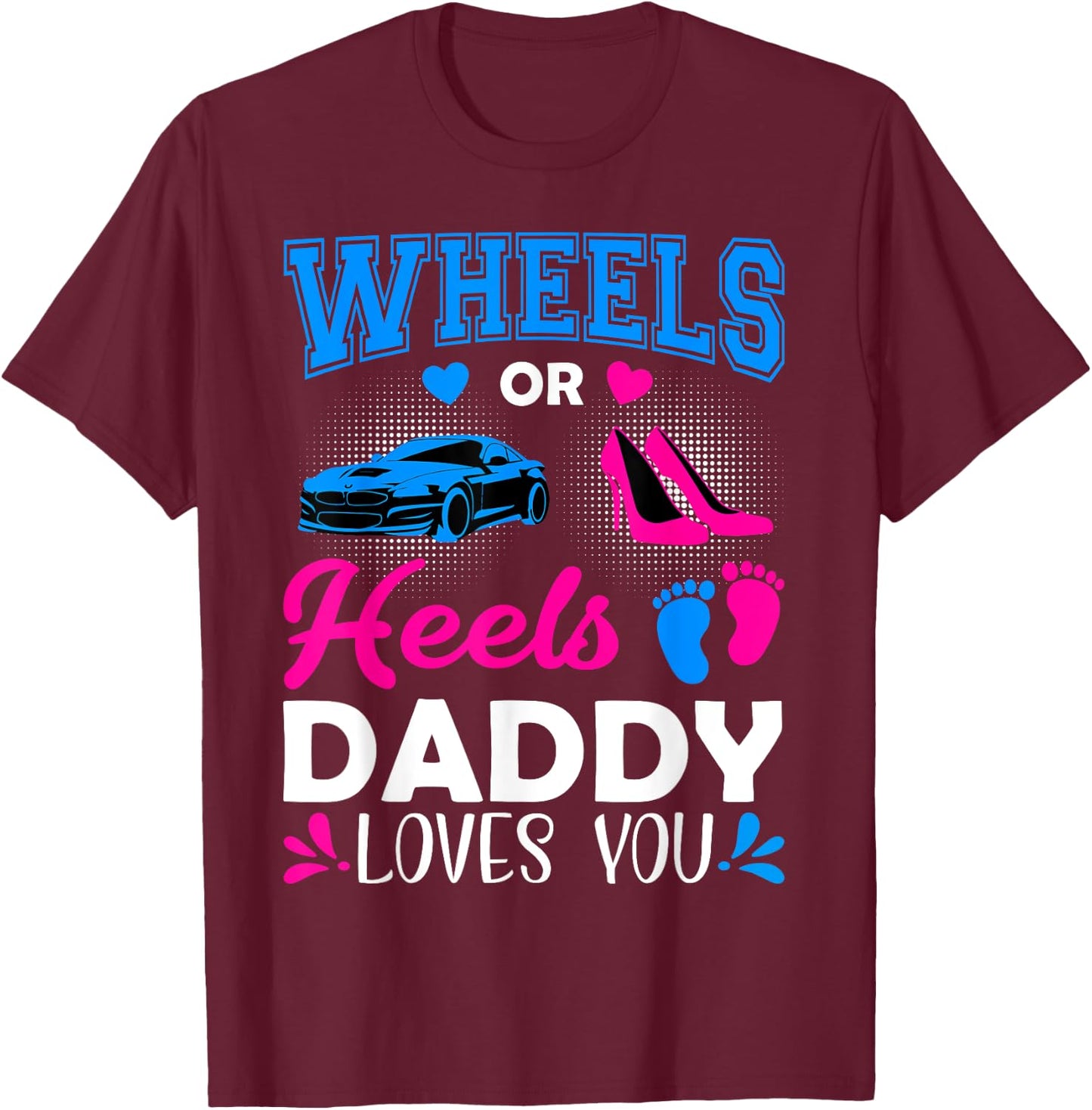 Wheels Or Heels Daddy Loves You Gender Reveal T-Shirt - T-Shirt | Maroon