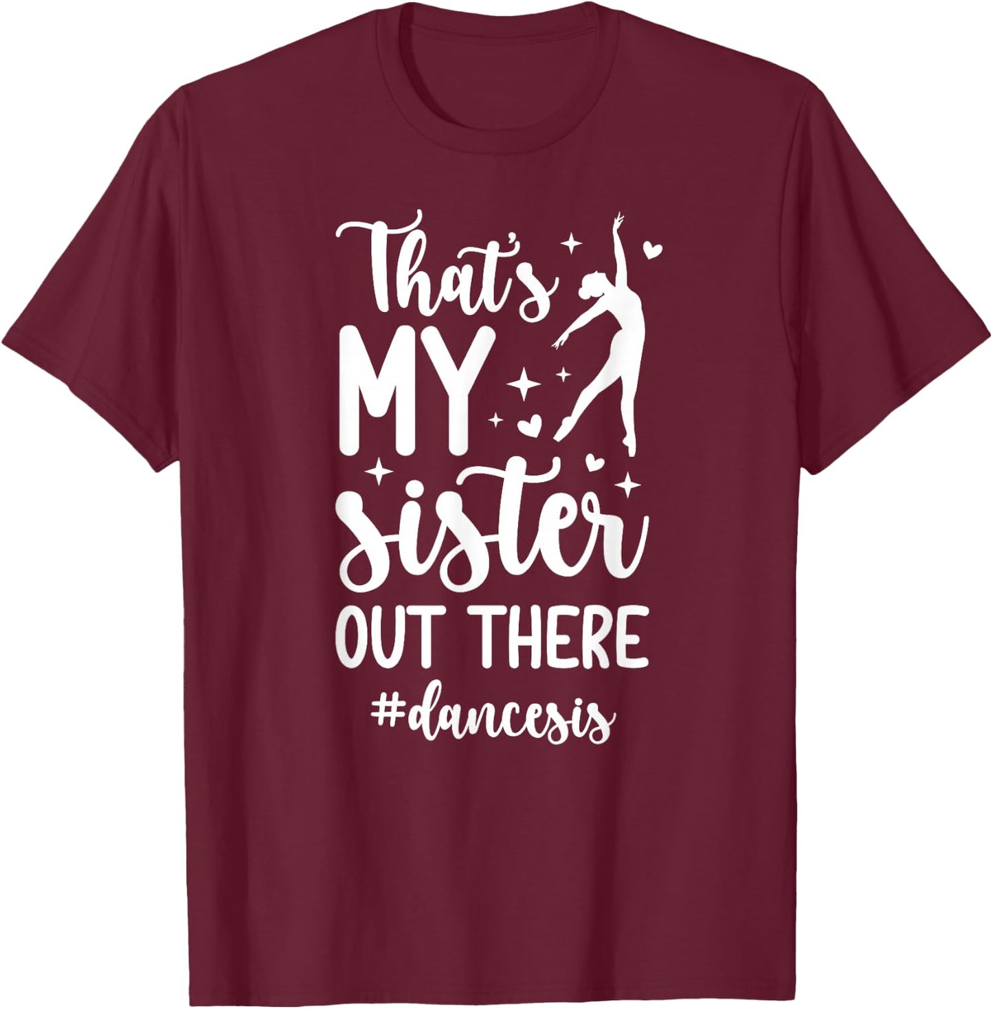 That's My Sister Dance Sis Dance Sister Of A Dancer Sister T-Shirt - T-Shirt | Maroon