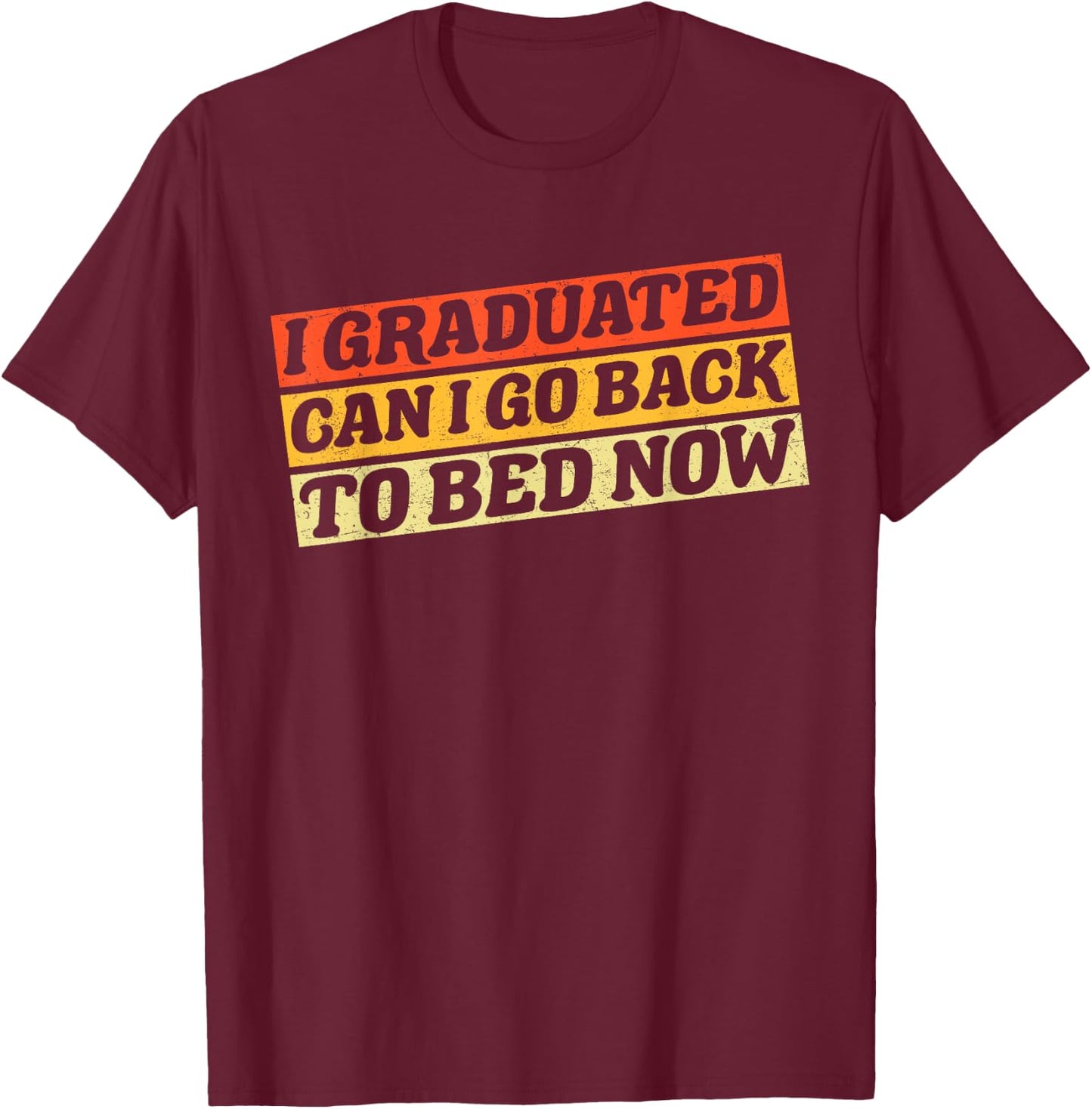 I Graduated Can I Go Back To Bed Now Vintage T-Shirt - T-Shirt | Maroon