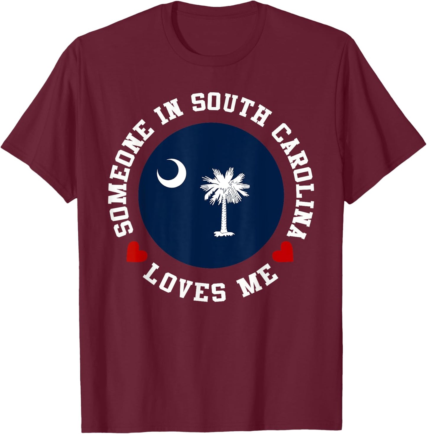 Someone In South Carolina Loves Me T-Shirt - T-Shirt | Maroon