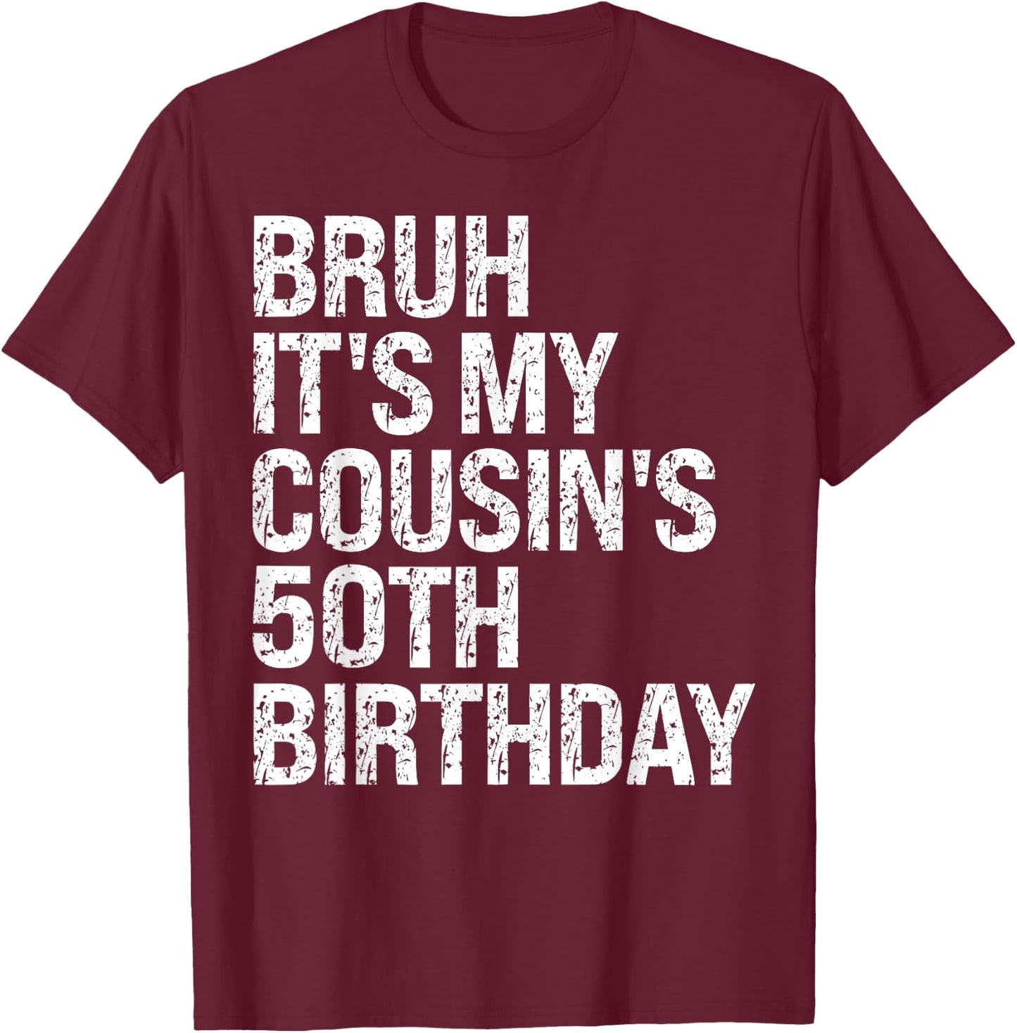 Bruh It's My Cousin's 50th Birthday Omg Crown Happy Funny T-Shirt - T-Shirt | Maroon