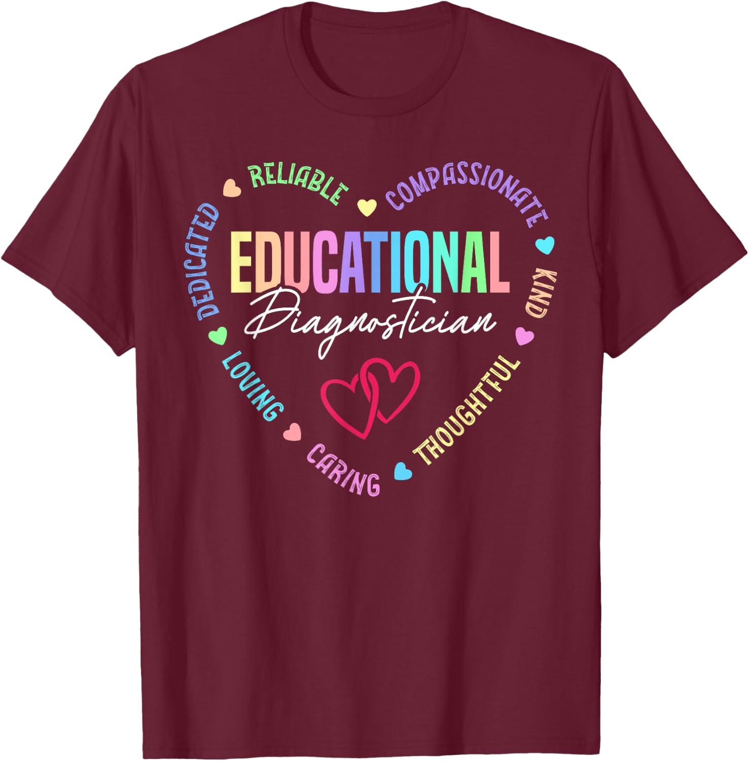 Educational Diagnostician Appreciation Heart T-Shirt - T-Shirt | Maroon