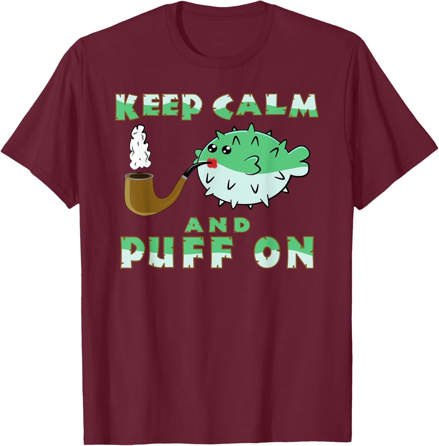 Keep Calm And Puff On Funny Puffer Fish Pipe Smoking Gift T-Shirt - T-Shirt | Maroon