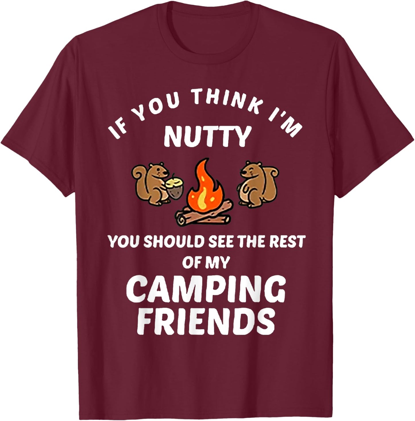 If You Think I'm Nutty Funny Squirrel T-Shirt - T-Shirt | Maroon