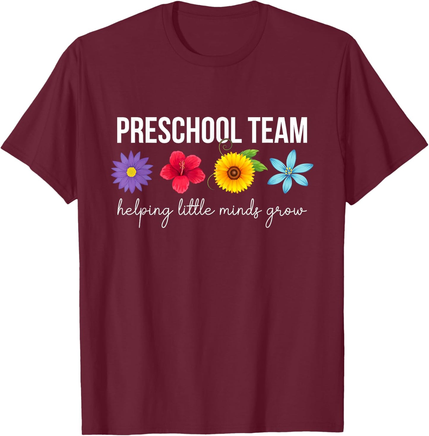 Preschool Team Helping Little Minds Grow Preschool Teacher T-Shirt - T-Shirt | Maroon